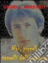 Noi, piccoli tasselli dell'universo. E-book. Formato Mobipocket ebook di Daniel J. Morganti