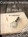 Cucinare in meno di 25 minuti. E-book. Formato EPUB ebook di Sara Maternini