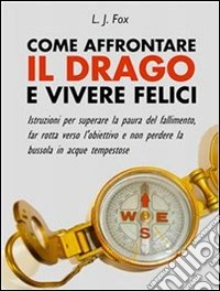 Come affrontare il drago e vivere felici. E-book. Formato Mobipocket ebook