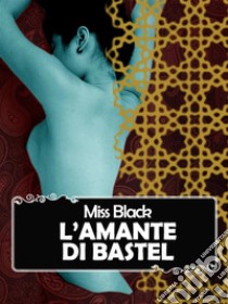 L'amante di Bastel. E-book. Formato EPUB ebook di Miss Black