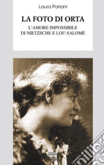 La foto di Orta: L'amore impossibile tra Nietzsche e Lou Salomé. E-book. Formato EPUB ebook di Laura Pariani