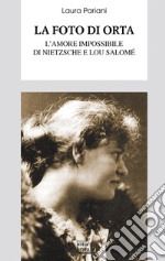 La foto di Orta: L'amore impossibile tra Nietzsche e Lou Salomé. E-book. Formato EPUB ebook