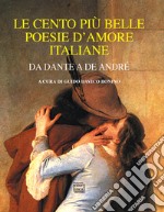 Le cento più belle poesie d'amore italiane: Da Dante a De André. E-book. Formato EPUB ebook