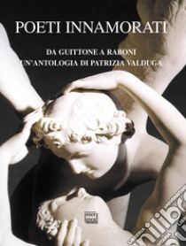 Poeti innamorati: Da Guittone a Raboni. E-book. Formato EPUB ebook di  AA.VV.