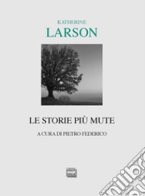 Le storie più mute. E-book. Formato EPUB ebook di Katherine Larson