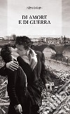 Di amore e di guerra. E-book. Formato EPUB ebook