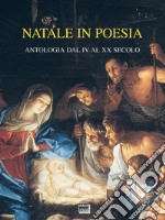 Natale in poesia: Antologia dal IV al XX secolo. E-book. Formato EPUB ebook