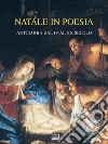 Natale in poesia: Antologia dal IV al XX secolo. E-book. Formato EPUB ebook