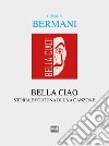 Bella ciao: Storia e fortuna di una canzone. Dalla Resistenza italiana all'universalità delle Resistenze. E-book. Formato EPUB ebook di Cesare Bermani