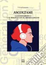 Ascoltami: La generazione Z e il dialogo con il mondo adulto. E-book. Formato EPUB