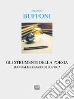 Gli strumenti della poesia: Manuale e diario di poetica. E-book. Formato PDF ebook