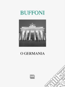 O Germania. E-book. Formato PDF ebook di Franco Buffoni