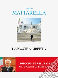 La nostra libertà: I discorsi per il 25 aprile. E-book. Formato EPUB ebook