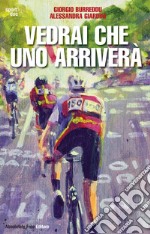 Vedrai che uno arriveràIl ciclismo fra inferni e paradisi. E-book. Formato Mobipocket ebook