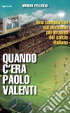 Quando c'era Paolo Valenti. E-book. Formato Mobipocket ebook di Andrea Pelliccia