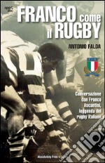 Franco come il RugbyConversazione con Franco Ascantini, leggenda del rugby italiano. E-book. Formato Mobipocket ebook