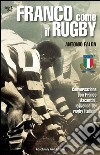 Franco come il RugbyConversazione con Franco Ascantini, leggenda del rugby italiano. E-book. Formato Mobipocket ebook di Antonio Falda