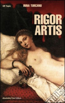 Rigor artis. E-book. Formato EPUB ebook di Irina Turcanu