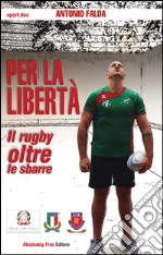 Per la libertàIl rugby oltre le sbarre. E-book. Formato Mobipocket ebook