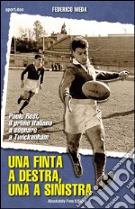 Una finta a destra, una a sinistraPaolo Rosi, il primo italiano a segnare a Twickenham. E-book. Formato Mobipocket ebook