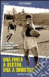 Una finta a destra, una a sinistraPaolo Rosi, il primo italiano a segnare a Twickenham. E-book. Formato EPUB ebook di Federico Meda