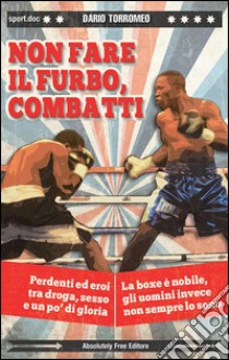 Non fare il furbo, combatti. E-book. Formato Mobipocket ebook di Dario Torromeo