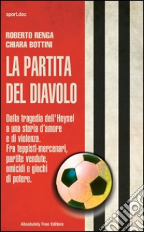 La partita del diavoloDalla tragedia dell'Heysel a una storia d’amore e di violenza. Fra teppisti-mercenari, partite vendute, omicidi e giochi di potere.. E-book. Formato Mobipocket ebook di Roberto Renga