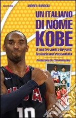 Un italiano di nome KobeIl nostro amico Bryant: la storia mai raccontata. E-book. Formato EPUB