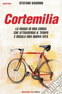 CortemiliaLa magia di una corsa che attraversa il tempo e regala una nuova vita. E-book. Formato Mobipocket ebook