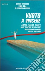 Vuoto a vincereCabrini, Panatta, Chechi e  altri campioni dello sport raccontano la paura  dopo il successo. E-book. Formato EPUB ebook