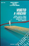 Vuoto a vincereCabrini, Panatta, Chechi e  altri campioni dello sport raccontano la paura  dopo il successo. E-book. Formato EPUB ebook