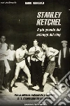 Stanley Ketchel: Il più grande dei selvaggi del ring. E-book. Formato EPUB ebook