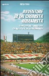 Avventure di un cronista romanistaTrent&apos;anni con i giallorossi. Da Ago a Totti, le verità nascoste. E-book. Formato EPUB ebook