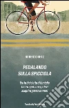 Pedalando sulla Spicciola: Era la bicicletta di famiglia,dietro ogni curva potevi scoprire guerre e amori. E-book. Formato EPUB ebook