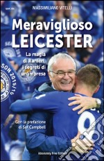 Meraviglioso LeicesterLa magia di Ranieri, i segreti di un&apos;impresa. E-book. Formato Mobipocket ebook