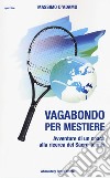 Vagabondo per MestiereAvventure di un coach alla ricerca del Sacro Tennis. E-book. Formato EPUB ebook di Massimo D&apos Adamo