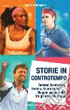 Storie in controtempoFederer, Ivanisevic, Serena, Kournikova e... Viaggio senza limiti tra gli eroi del tennis. E-book. Formato EPUB ebook