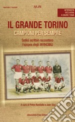 Il Grande TorinoCampioni per sempre - Sedici scrittori raccontano l&apos;epopea degli Invincibili. E-book. Formato Mobipocket ebook