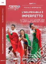 L&apos;insuperabile è imperfettoLa FISPES e i suoi splendidi atleti. Lo sport come spinta per vivere. E-book. Formato EPUB