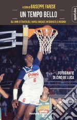 Un tempo belloGli anni Ottanta del Napoli Basket. Interviste e ricordi. E-book. Formato EPUB