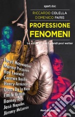 Professione FenomeniLe storie di dieci grandi pesi welter. E-book. Formato EPUB