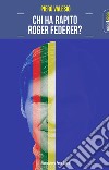 Chi ha rapito Roger Federer?. E-book. Formato EPUB ebook di Piero Valesio