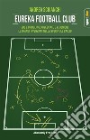 Eureka Football ClubGol e dribbling, rovesciate e veroniche. Le grandi invenzioni del gioco del calcio. E-book. Formato EPUB ebook