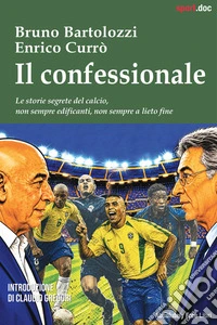 Il confessionaleLe storie segrete del calcio, non sempre edificanti, non sempre a lieto fine. E-book. Formato EPUB ebook