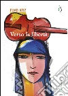 Verso la libertà. E-book. Formato Mobipocket ebook di Fuad Aziz