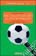 Dal calcio giocato al calcio parlato. E-book. Formato EPUB