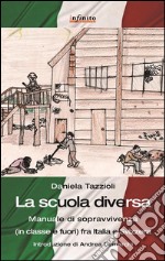 La scuola diversaManuale di sopravvivenza (in classe e fuori) fra Italia e Svizzera. E-book. Formato PDF