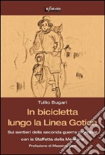 In bicicletta lungo la Linea GoticaSui sentieri della seconda guerra mondiale con la Staffetta della Memoria. E-book. Formato PDF ebook