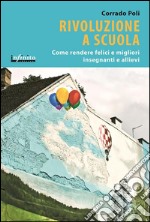 Rivoluzione a scuolaCome rendere felici e migliori insegnanti e allievi. E-book. Formato EPUB