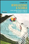 Rivoluzione a scuolaCome rendere felici e migliori insegnanti e allievi. E-book. Formato EPUB ebook di Corrado Poli